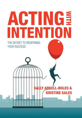 Acting With Intention: The Secret To Redefining Your Success