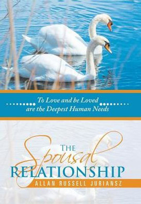 The Spousal Relationship: To Love And Be Loved Are The Deepest Human Needs