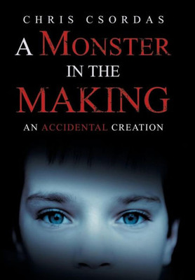 A Monster In The Making: An Accidental Creation