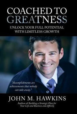 Coached To Greatness: Unlock Your Full Potential With Limitless Growth