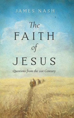 The Faith Of Jesus: Questions From The 21St Century