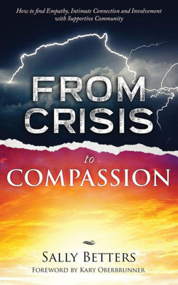 From Crisis To Compassiion: How To Find Empathy, Intimate Connection And Involvement With Supportive Community