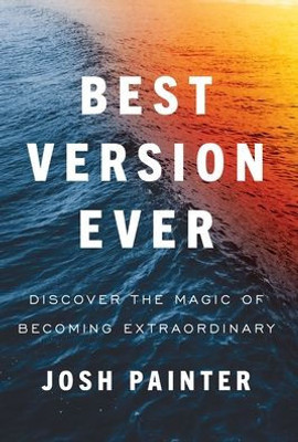Best Version Ever: Discover The Magic Of Becoming Extraordinary