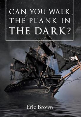 Can You Walk The Plank In The Dark?