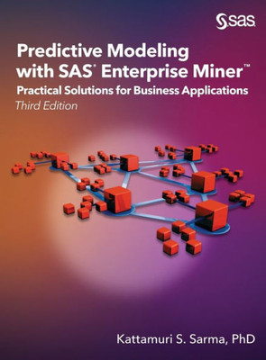 Predictive Modeling With Sas Enterprise Miner: Practical Solutions For Business Applications, Third Edition