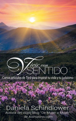 Vivir Con Sentido: Cortos Artículos De Tora Para Inspirar Tu Vida Y Tu Judaísmo (Spanish Edition)