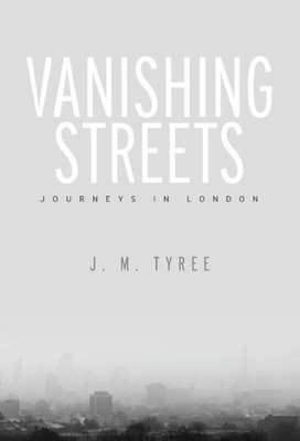 Vanishing Streets: Journeys In London