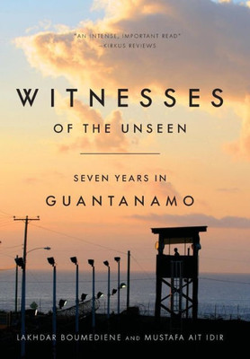 Witnesses Of The Unseen: Seven Years In Guantanamo