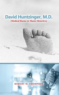 David Hunzinger, M.D. (Medical Doctor Or Master Detective)