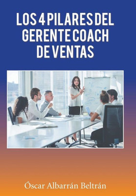Los 4 Pilares Del Gerente Coach De Ventas (Spanish Edition)