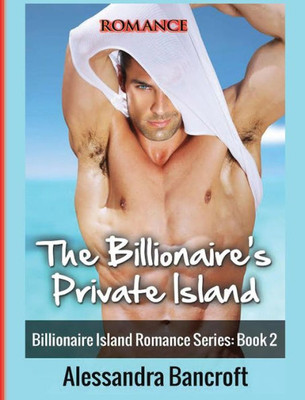 Romance: The Billionaire'S Private Island (Billionaire Island Romance Series: Book 2)