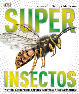 Super Insectos (Super Bug Encyclopedia): Los Insectos Más Grandes, Rápidos, Mortales Y Espeluznantes (Super Encyclopedias) (Spanish Edition)