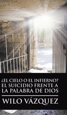 ¿El Cielo O El Infierno? El Suicidio Frente A La Palabra De Dios (Spanish Edition)