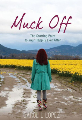 Muck Off: The Starting Point To Your Happily Ever After
