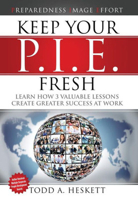 Keep Your Pie Fresh: Learn How 3 Valuable Lessons Create Greater Success At Work