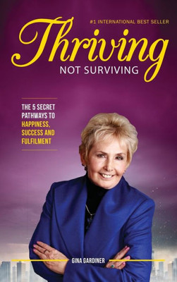 Thriving Not Surviving: The 5 Secret Pathways To Happiness, Success And Fulfilment