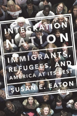 Integration Nation: Immigrants, Refugees, And America At Its Best