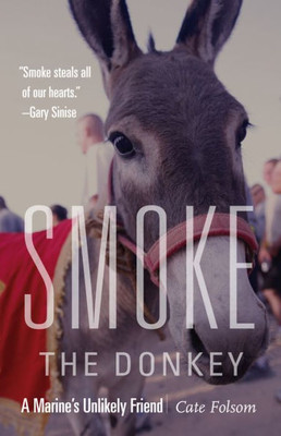 Smoke The Donkey: A Marine'S Unlikely Friend