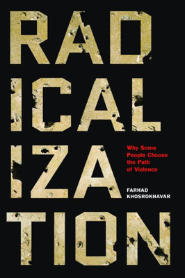 Radicalization: Why Some People Choose The Path Of Violence