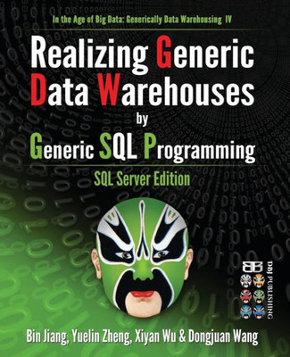 Realizing Generic Data Warehouses By Generic Sql Programming: Sql Server Edition (In The Age Of Big Data: Generically Data Warehousing)