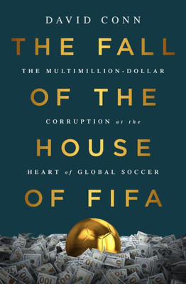 The Fall Of The House Of Fifa: The Multimillion-Dollar Corruption At The Heart Of Global Soccer