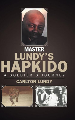 Master Lundy'S Hapkido: A Soldier'S Journey