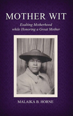 Mother Wit: Exalting Motherhood While Honoring A Great Mother