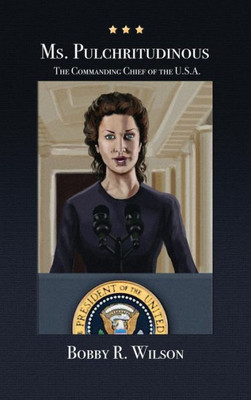 Ms. Pulchritudinous: The Commanding Chief Of The U.S.A.