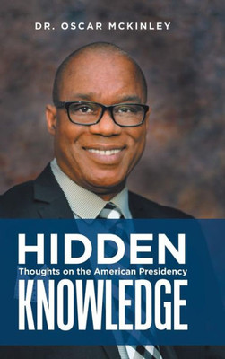 Hidden Knowledge: Thoughts On The American Presidency