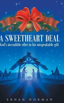 Sweetheart Deal: God'S Incredible Offer In His Unspeakable Gift