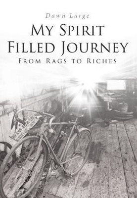 My Spirit Filled Journey: From Rags To Riches