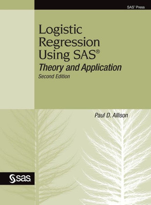 Logistic Regression Using Sas: Theory And Application, Second Edition