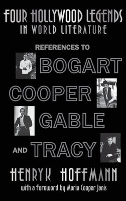 Four Hollywood Legends In World Literature: References To Bogart, Cooper, Gable And Tracy (Hardback)