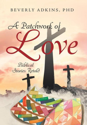 A Patchwork Of Love: Biblical Stories Retold