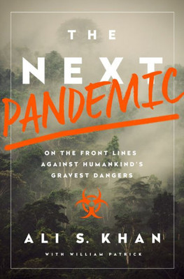 The Next Pandemic: On The Front Lines Against HumankindS Gravest Dangers