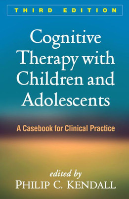 Cognitive Therapy With Children And Adolescents: A Casebook For Clinical Practice