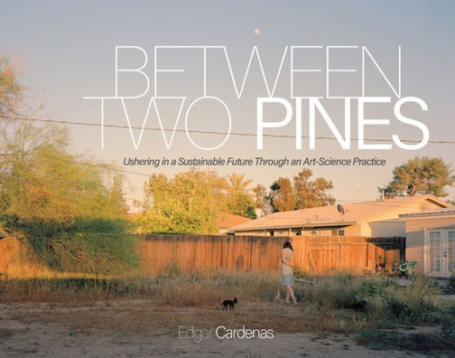 Between Two Pines: Ushering In A Sustainable Future Through An Art-Science Practice