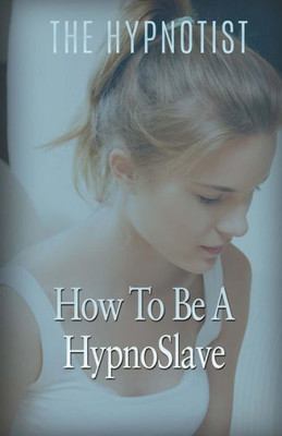 How To Be A Hypnoslave