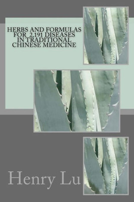 Herbs And Formulas For 2,191 Diseases In Traditional Chinese Medicine