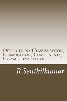 Detergents - Classification, Formulation, Components, Enzymes, Evaluation