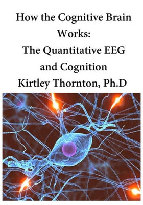 How The Cognitive Brain Works: The Quantitative Eeg And Cognition