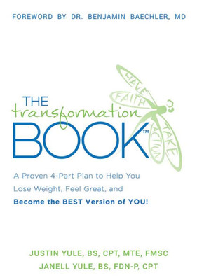 The Transformation Book: A Proven 4-Part Plan To Help You Lose Weight, Feel Great, And Become The Best Version Of You!