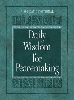 Daily Wisdom For Peacemaking: A 365-Day Devotional