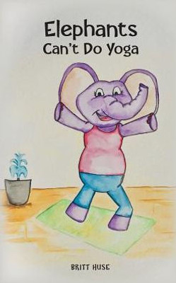 Elephants Can'T Do Yoga