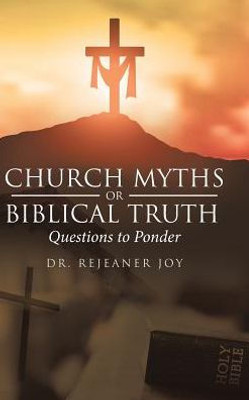 Church Myths Or Biblical Truth: Questions To Ponder