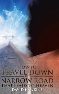How To Travel Down The Narrow Road That Leads To Heaven