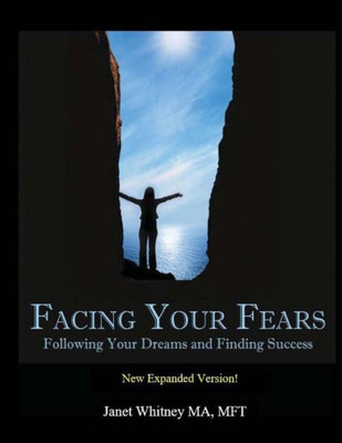 Facing Your Fears: Following Your Dreams And Finding Success