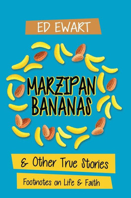 Marzipan Bananas: And Other True Stories: Footnotes On Life And Faith