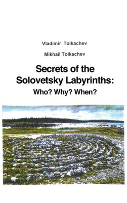 Secrets Of The Solovetsky Labyrinths: Who? Why? When?