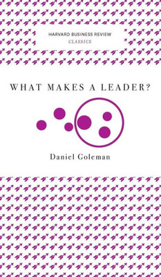 What Makes A Leader? (Harvard Business Review Classics)
